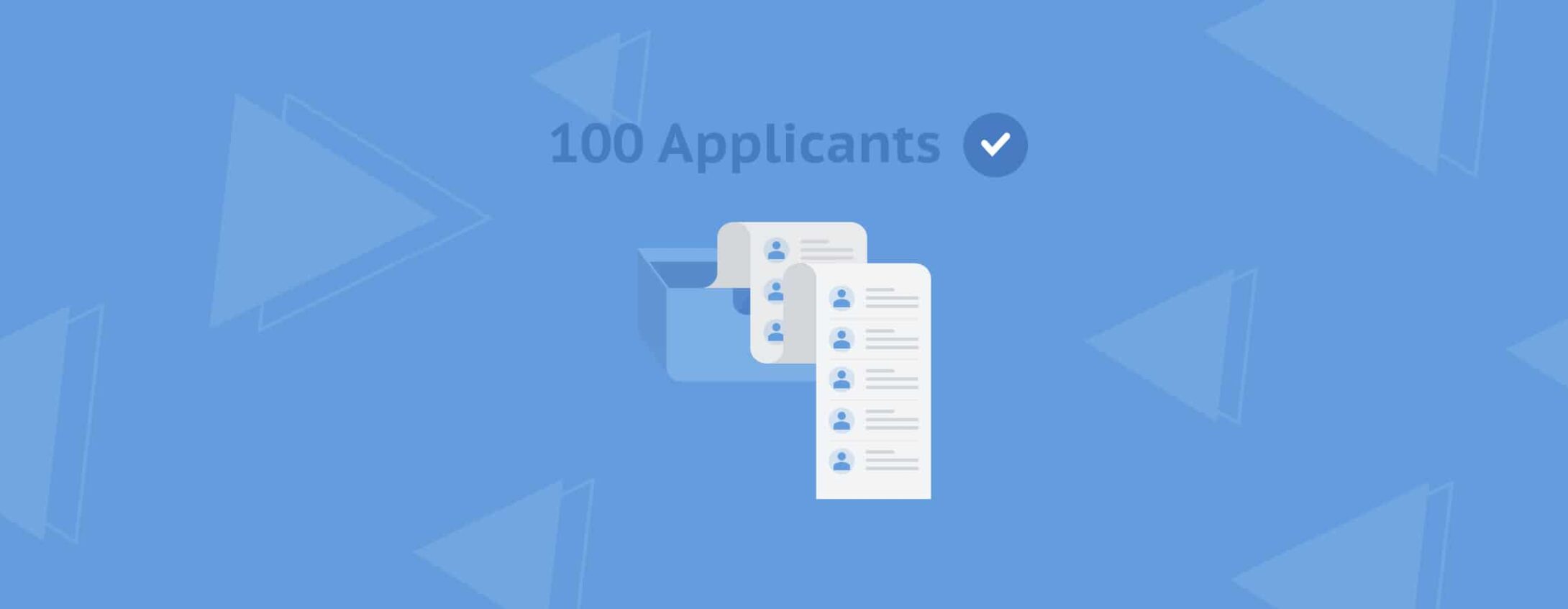 Let your candidate pool reach 100 applicants.